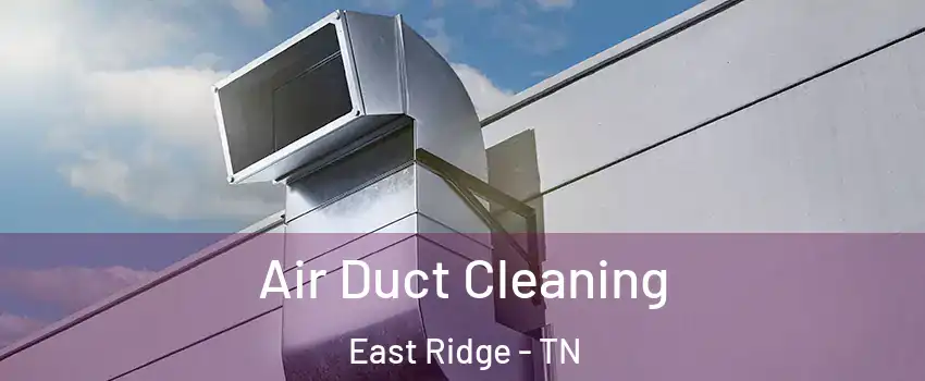  Air Duct Cleaning East Ridge - TN
