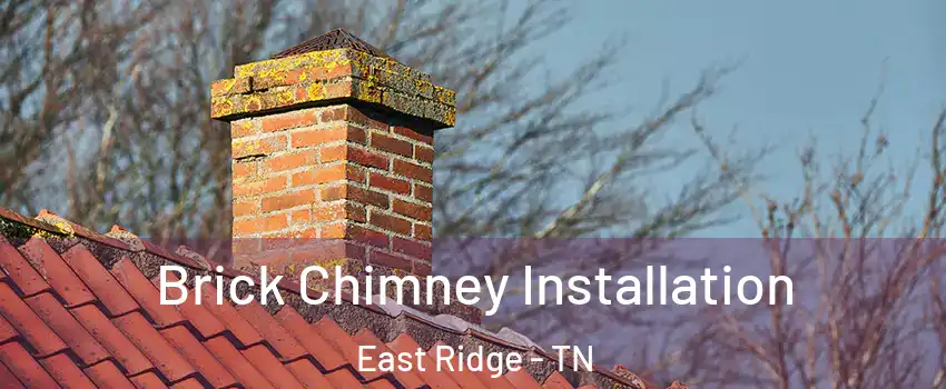  Brick Chimney Installation East Ridge - TN
