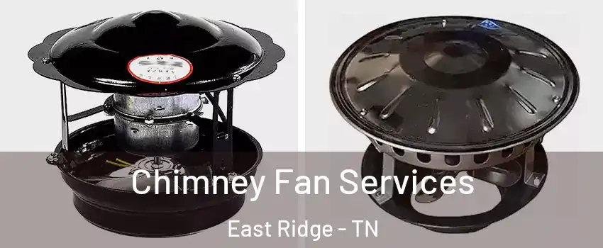  Chimney Fan Services East Ridge - TN