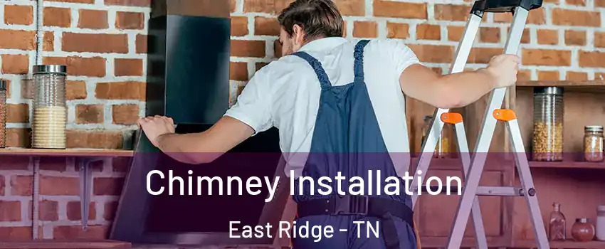  Chimney Installation East Ridge - TN