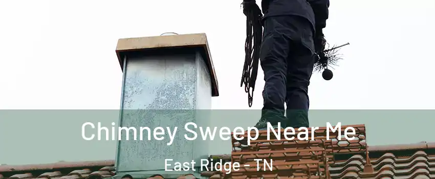  Chimney Sweep Near Me East Ridge - TN