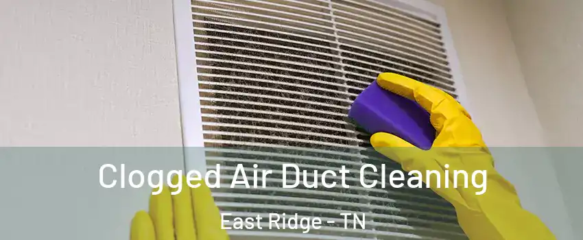  Clogged Air Duct Cleaning East Ridge - TN