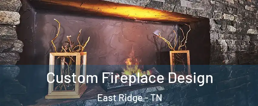  Custom Fireplace Design East Ridge - TN