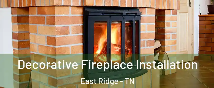  Decorative Fireplace Installation East Ridge - TN