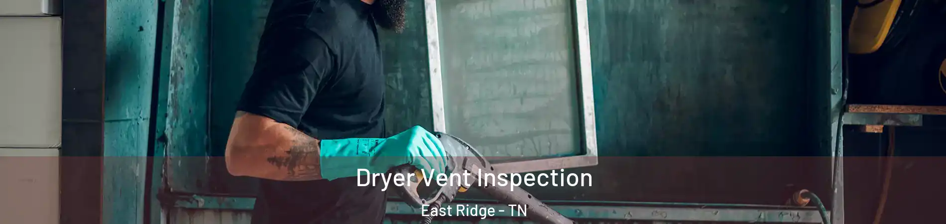  Dryer Vent Inspection East Ridge - TN