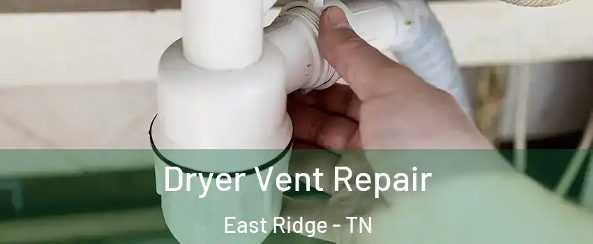  Dryer Vent Repair East Ridge - TN
