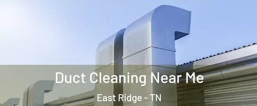  Duct Cleaning Near Me East Ridge - TN
