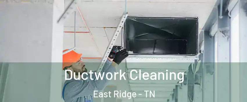  Ductwork Cleaning East Ridge - TN