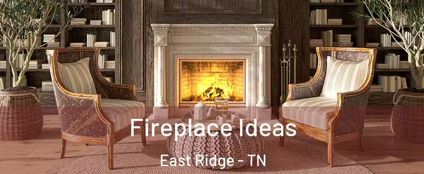  Fireplace Ideas East Ridge - TN