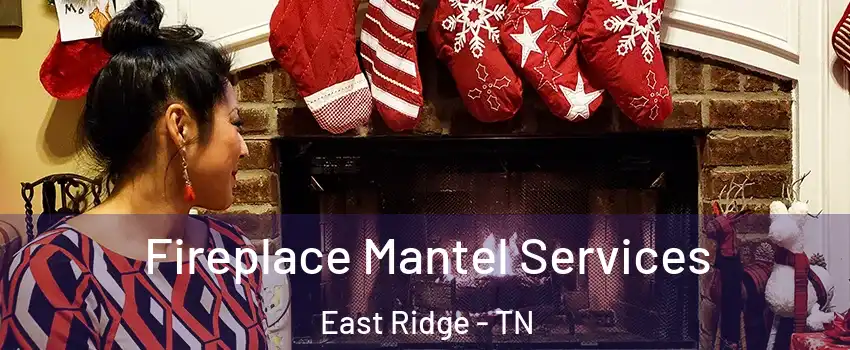  Fireplace Mantel Services East Ridge - TN