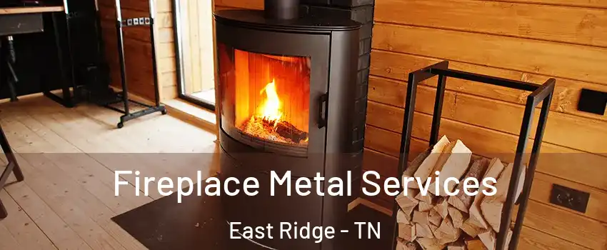  Fireplace Metal Services East Ridge - TN