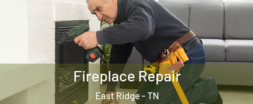  Fireplace Repair East Ridge - TN