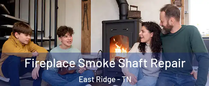  Fireplace Smoke Shaft Repair East Ridge - TN