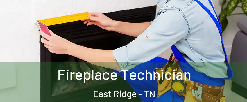  Fireplace Technician East Ridge - TN