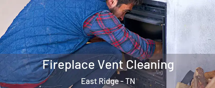  Fireplace Vent Cleaning East Ridge - TN
