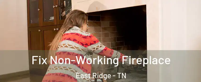  Fix Non-Working Fireplace East Ridge - TN
