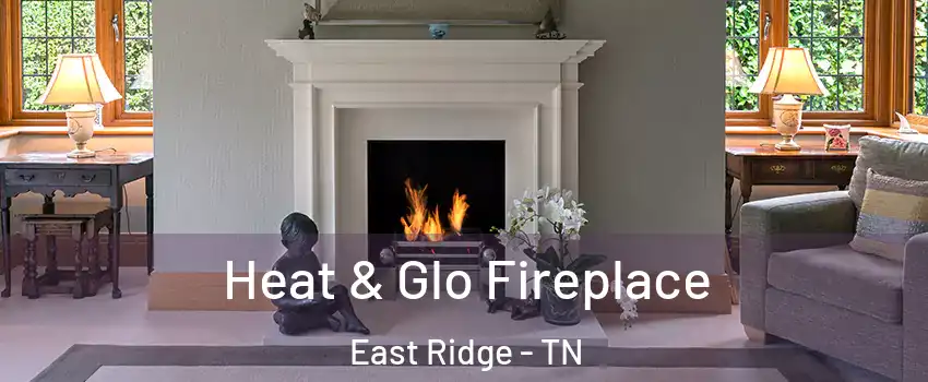  Heat & Glo Fireplace East Ridge - TN