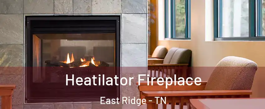  Heatilator Fireplace East Ridge - TN
