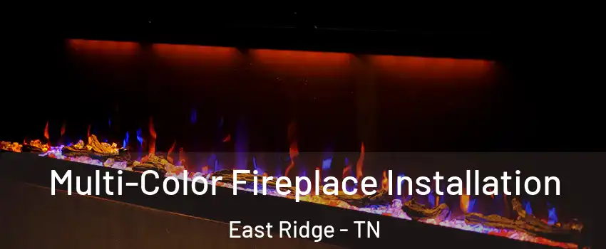 Multi-Color Fireplace Installation East Ridge - TN