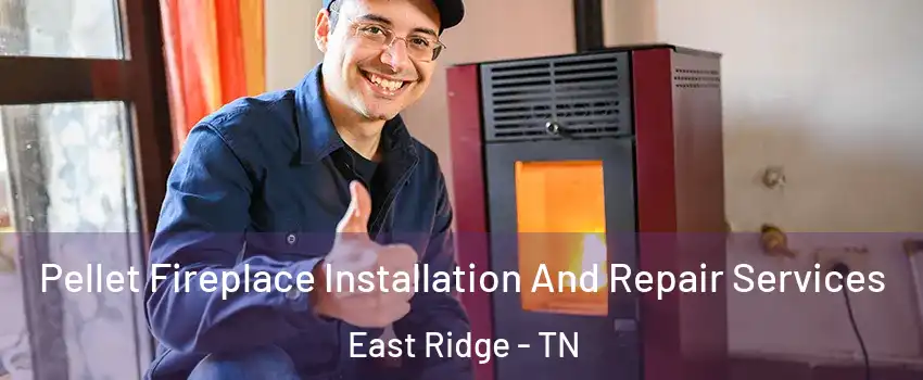  Pellet Fireplace Installation And Repair Services East Ridge - TN