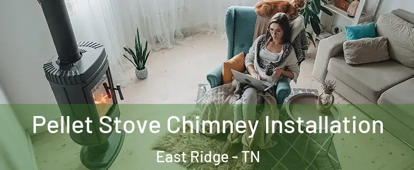  Pellet Stove Chimney Installation East Ridge - TN