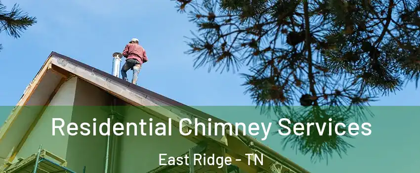  Residential Chimney Services East Ridge - TN