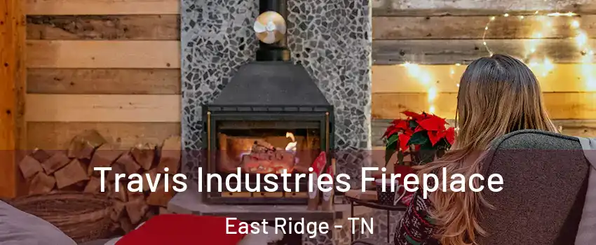  Travis Industries Fireplace East Ridge - TN