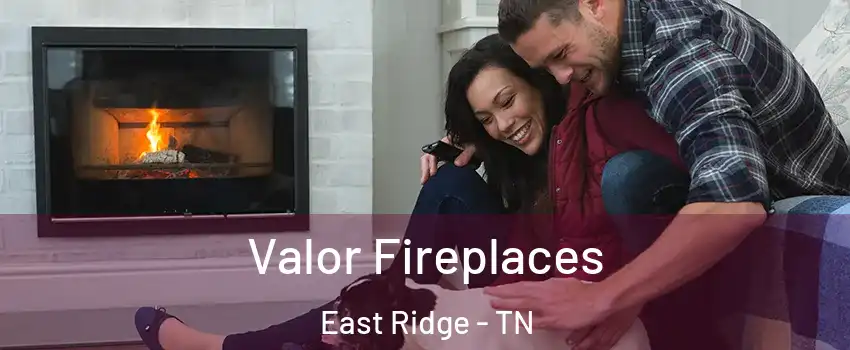  Valor Fireplaces East Ridge - TN