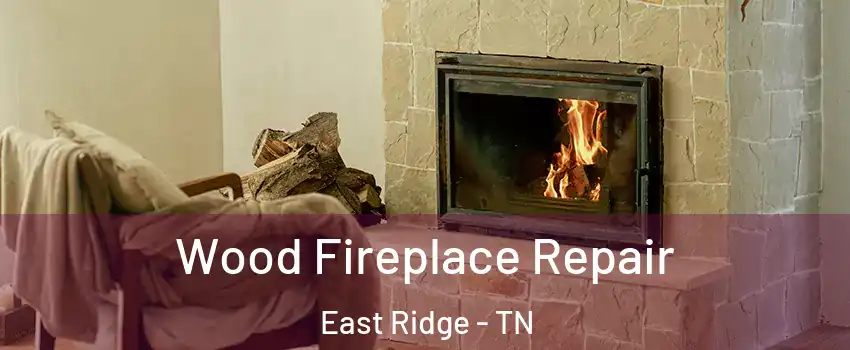  Wood Fireplace Repair East Ridge - TN