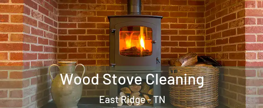  Wood Stove Cleaning East Ridge - TN