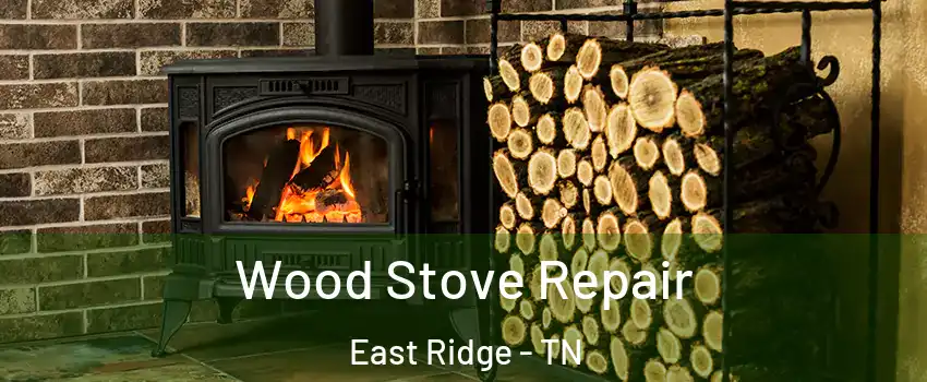  Wood Stove Repair East Ridge - TN
